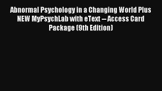 Abnormal Psychology in a Changing World Plus NEW MyPsychLab with eText -- Access Card Package