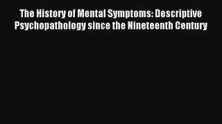 The History of Mental Symptoms: Descriptive Psychopathology since the Nineteenth Century Read