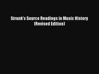[PDF Download] Strunk's Source Readings in Music History (Revised Edition) [Read] Online