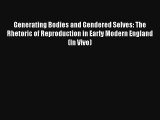 Generating Bodies and Gendered Selves: The Rhetoric of Reproduction in Early Modern England