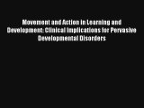 Movement and Action in Learning and Development: Clinical Implications for Pervasive Developmental
