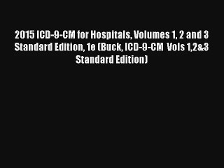 2015 ICD-9-CM for Hospitals Volumes 1 2 and 3 Standard Edition 1e (Buck ICD-9-CM  Vols 12&3
