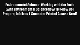 Download Environmental Science: Working with the Earth (with Environmental ScienceNow(TM)-How