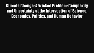 Read Climate Change: A Wicked Problem: Complexity and Uncertainty at the Intersection of Science#