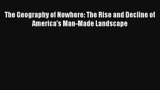 Read The Geography of Nowhere: The Rise and Decline of America's Man-Made Landscape# Ebook