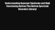 Understanding Asperger Syndrome and High Functioning Autism (The Autism Spectrum Disorders