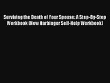 [PDF Download] Surviving the Death of Your Spouse: A Step-By-Step Workbook (New Harbinger Self-Help