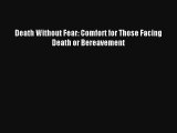 [PDF Download] Death Without Fear: Comfort for Those Facing Death or Bereavement [PDF] Online