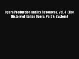 [PDF Download] Opera Production and Its Resources Vol. 4  (The History of Italian Opera Part