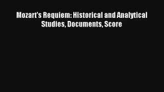 [PDF Download] Mozart's Requiem: Historical and Analytical Studies Documents Score [Read] Full