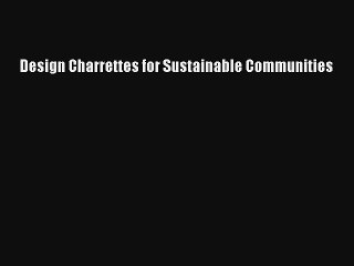 Read Design Charrettes for Sustainable Communities# Ebook Free