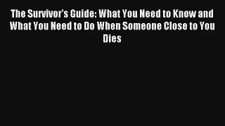[PDF Download] The Survivor's Guide: What You Need to Know and What You Need to Do When Someone