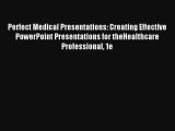 Perfect Medical Presentations: Creating Effective PowerPoint Presentations for theHealthcare