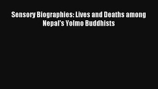 [PDF Download] Sensory Biographies: Lives and Deaths among Nepal's Yolmo Buddhists# [Read]