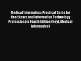 Medical Informatics: Practical Guide for Healthcare and Information Technology Professionals