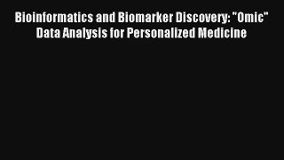 Bioinformatics and Biomarker Discovery: Omic Data Analysis for Personalized Medicine  Free