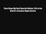 [PDF Download] Then Sings My Soul Special Edition: 150 of the World's Greatest Hymn Stories