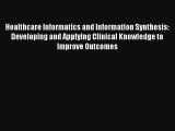 Healthcare Informatics and Information Synthesis: Developing and Applying Clinical Knowledge