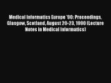 Medical Informatics Europe '90: Proceedings Glasgow Scotland August 20-23 1990 (Lecture Notes