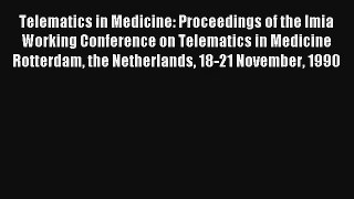 Telematics in Medicine: Proceedings of the Imia Working Conference on Telematics in Medicine