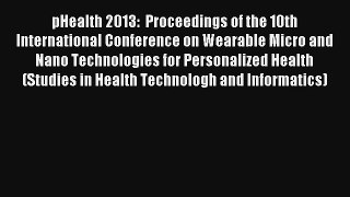pHealth 2013:  Proceedings of the 10th International Conference on Wearable Micro and Nano