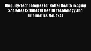 Ubiquity: Technologies for Better Health in Aging Societies (Studies in Health Technology and