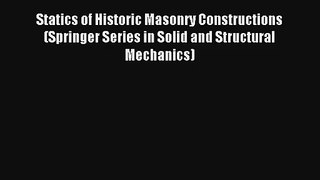 Read Statics of Historic Masonry Constructions (Springer Series in Solid and Structural Mechanics)#