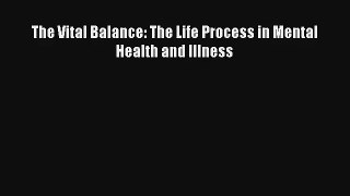 [PDF Download] The Vital Balance: The Life Process in Mental Health and Illness [Read] Full
