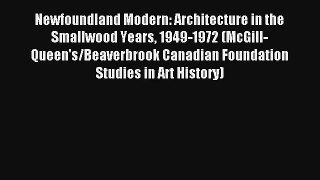 Read Newfoundland Modern: Architecture in the Smallwood Years 1949-1972 (McGill-Queen's/Beaverbrook#