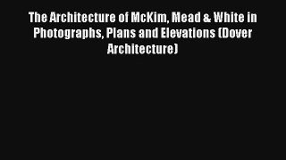 Read The Architecture of McKim Mead & White in Photographs Plans and Elevations (Dover Architecture)#
