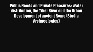 Read Public Needs and Private Pleasures: Water distribution the Tiber River and the Urban Development#