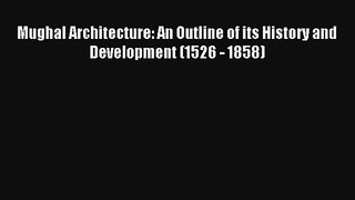 Read Mughal Architecture: An Outline of its History and Development (1526 - 1858)# Ebook Online