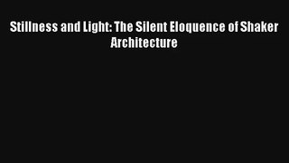 Read Stillness and Light: The Silent Eloquence of Shaker Architecture# Ebook Free