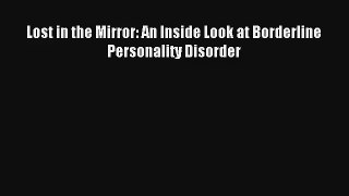 [PDF Download] Lost in the Mirror: An Inside Look at Borderline Personality Disorder [Download]