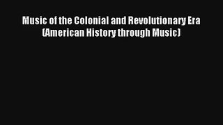 [PDF Download] Music of the Colonial and Revolutionary Era (American History through Music)