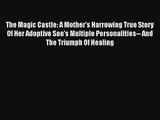 [PDF Download] The Magic Castle: A Mother's Harrowing True Story Of Her Adoptive Son's Multiple