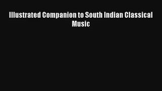 [PDF Download] Illustrated Companion to South Indian Classical Music [Read] Full Ebook