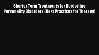 [PDF Download] Shorter Term Treatments for Borderline Personality Disorders (Best Practices
