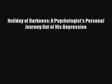 [PDF Download] Holiday of Darkness: A Psychologist's Personal Journey Out of His Depression