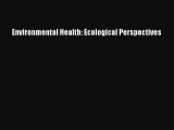 Download Environmental Health: Ecological Perspectives# Ebook Free