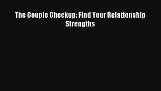 [PDF Download] The Couple Checkup: Find Your Relationship Strengths [Read] Full Ebook