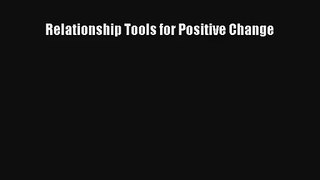 [PDF Download] Relationship Tools for Positive Change [Download] Online