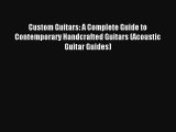 [PDF Download] Custom Guitars: A Complete Guide to Contemporary Handcrafted Guitars (Acoustic