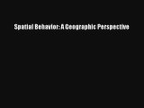 Read Spatial Behavior: A Geographic Perspective# Ebook Free