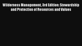 Read Wilderness Management 3rd Edition: Stewardship and Protection of Resources and Values#
