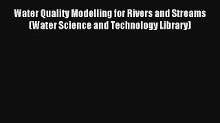 Read Water Quality Modelling for Rivers and Streams (Water Science and Technology Library)#