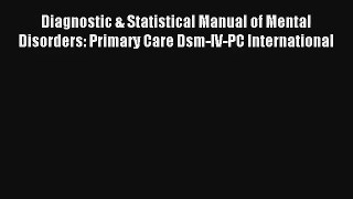 [PDF Download] Diagnostic & Statistical Manual of Mental Disorders: Primary Care Dsm-IV-PC