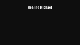 [PDF Download] Healing Michael# [Read] Full Ebook