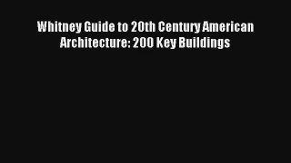 Read Whitney Guide to 20th Century American Architecture: 200 Key Buildings# Ebook Free