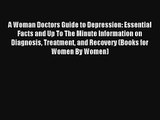 [PDF Download] A Woman Doctors Guide to Depression: Essential Facts and Up To The Minute Information